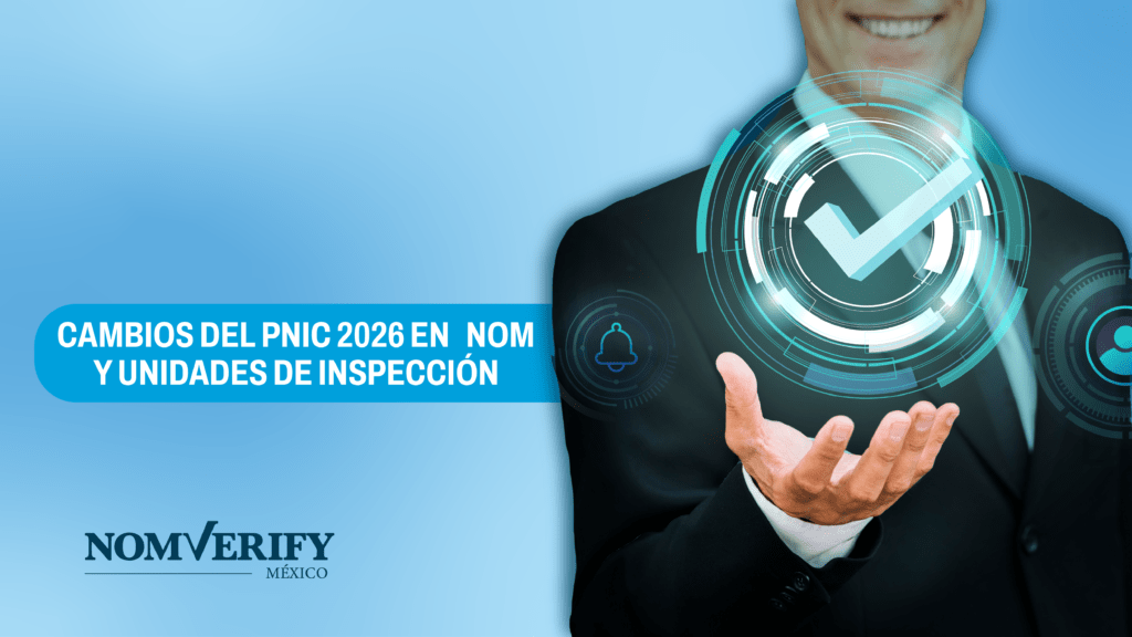 Cambios del PNIC 2026 en normas NOM y su impacto en unidades de inspección en México